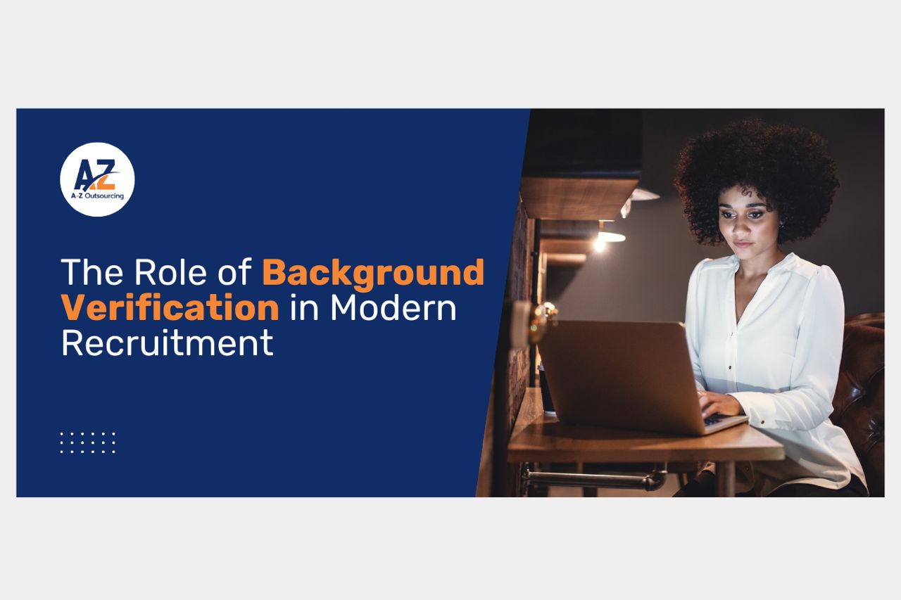 The Role of Background Verification in Modern Recruitment AZ Outsourcing